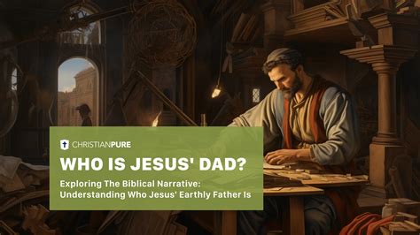 Who Is Jesus' Dad? Exploring the Biblical Narrative: Understanding Who ...
