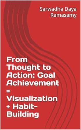 From Thought to Action: Goal Achievement = Visualization + Habit ...