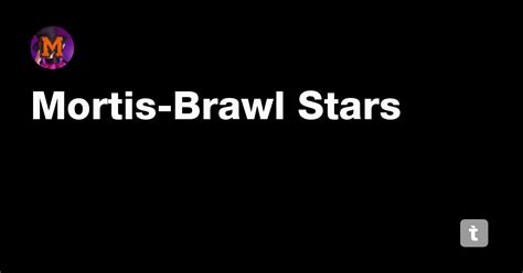 Mortis-Brawl Stars — Teletype
