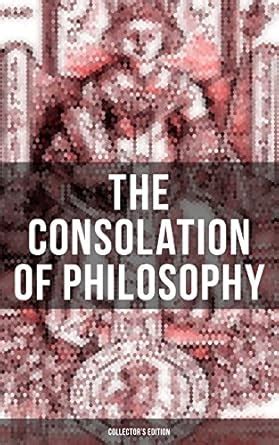 THE CONSOLATION OF PHILOSOPHY (Collector's Edition): Including Three ...