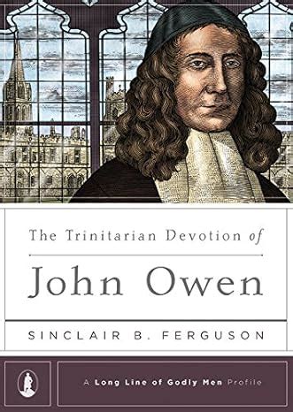 The Trinitarian Devotion of John Owen | Reformedbooks
