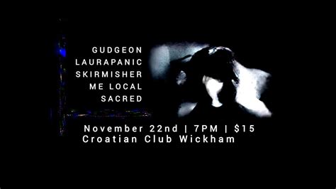 GUDGEON | LAURAPANIC | SKIRMISHER | ME LOCAL | SACRED @ CROATIAN CLUB ...