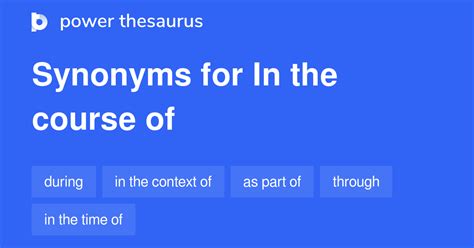 IN THE COURSE OF Synonyms: 473 Similar Words & Phrases