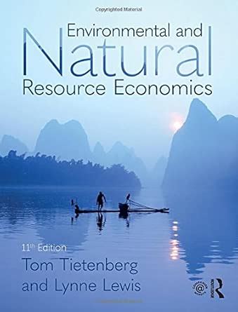 ENVIRONMENTAL AND NATURAL RESOURCE ECONOMICS, 11TH EDITION : Tietenberg ...