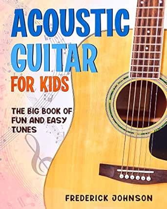 Acoustic Guitar For Kids: The Big Book of Fun and Easy Tunes eBook ...