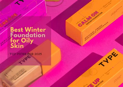 Best Winter Foundation for Oily Skin: Top Picks for 2025 – Type Beauty