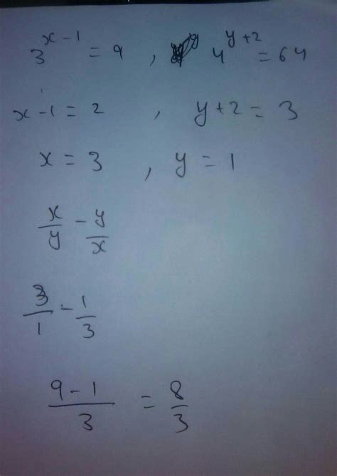 If 3 power x - 1 equals to 9 and 4 power y+2equals to 64 find x divide ...