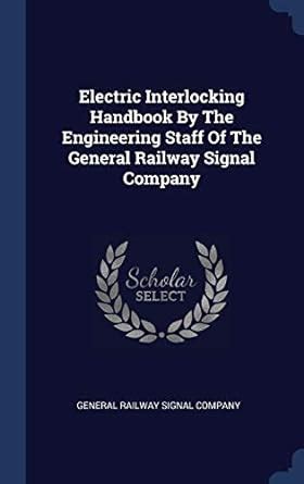 Electric Interlocking Handbook By The Engineering Staff Of The General ...