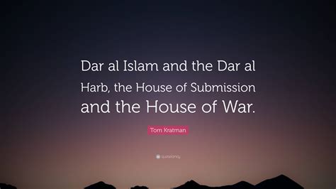 Tom Kratman Quote: “Dar al Islam and the Dar al Harb, the House of ...