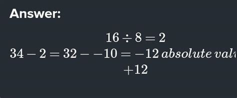 simplify and find the absolute value of 34 - 16 ÷ 8 - (-10) - Brainly.in