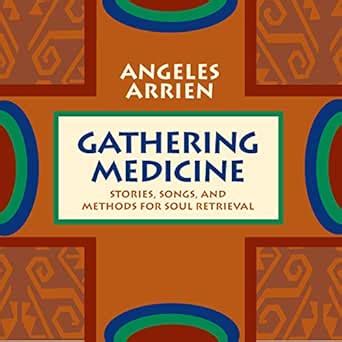 Gathering Medicine: Stories, Songs, and Methods for Soul Retrieval ...