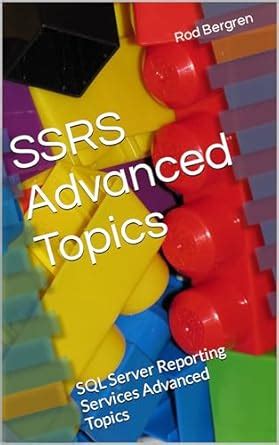 SSRS Advanced Topics: SQL Server Reporting Services Advanced Topics ...