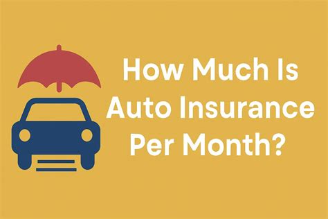 How Much Is Auto Insurance Per Month? (2025 Averages)