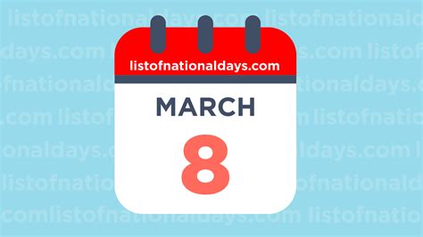MARCH 8TH: National Holidays,Observances & Famous Birthdays