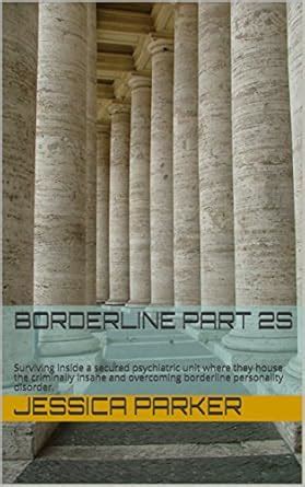 Borderline part 2s: Surviving inside a secured psychiatric unit where ...