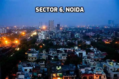 Sector 6, Noida: Overview, Connectivity & Real Estate Highlights