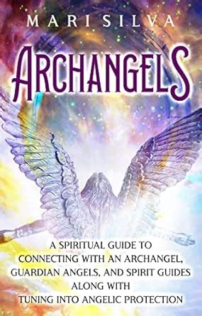 Archangels: A Spiritual Guide to Connecting with an Archangel, Guardian ...