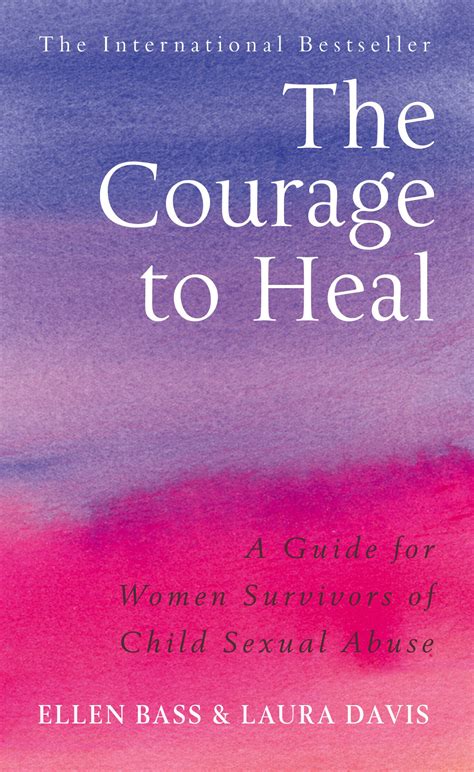 The Courage to Heal: A Guide for Women Survivors of Child Sexual Abuse ...