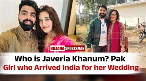 Who is Javeria Khanum? Pak Girl who Arrived India for her Wedding