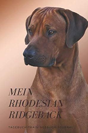 Buy Mein Rhodesian Ridgeback Tagebuch-Trainingsbuch-Journal: Tagebuch ...