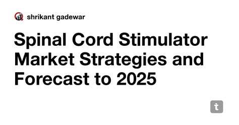 Spinal Cord Stimulator Market Strategies and Forecast to 2025 — Teletype