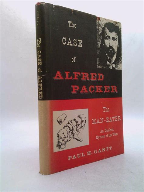 The Case of Alfred Packer the Man Eater, an Unsolved Mystery of the ...