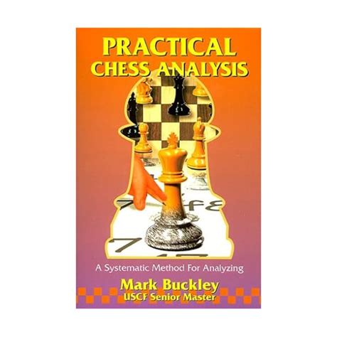 Buy Practical Chess Analysis: A Systematic Method for Analyzing Book ...