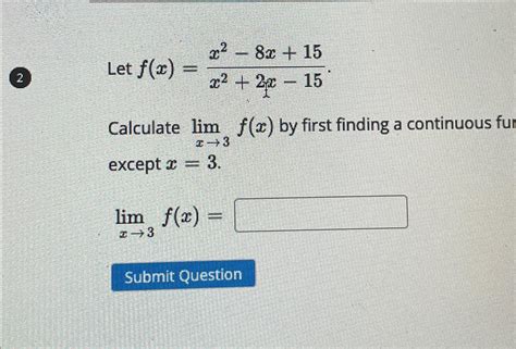 Solved (2) ﻿Let f(x)=x2-8x+15x2+2x-15.Calculate limx→3f(x) | Chegg.com