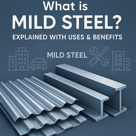 What is Mild Steel? Properties, Uses & Benefits Explained (2025 ...
