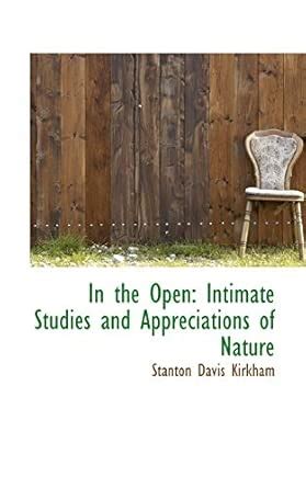 Buy In the Open: Intimate Studies and Appreciations of Nature Book ...