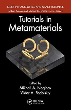 Tutorials in Metamaterials (Series in Nano-Optics and Nanophotonics ...