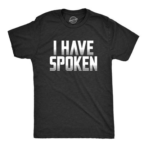 Mens I Have Spoken T Shirt Funny Sarcastic Hilarious Novelty Gift Tee ...