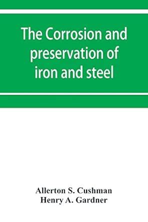 The corrosion and preservation of iron and steel : S Cushman, Allerton ...