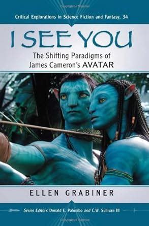 I See You: The Shifting Paradigms of James Cameron’s Avatar (Critical ...