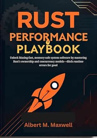 Rust Performance Playbook: Unlock blazing-fast, memory-safe system ...