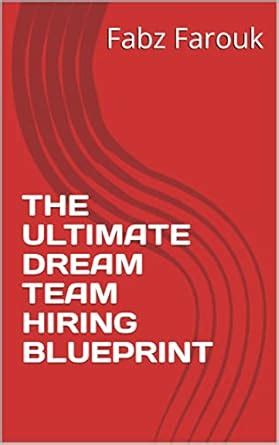 THE ULTIMATE DREAM TEAM HIRING BLUEPRINT eBook : Farouk, Fabz: Amazon ...