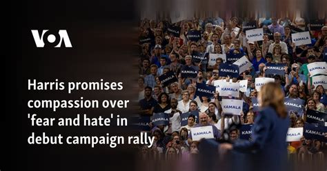 Harris promises compassion over 'fear and hate' in debut campaign rally