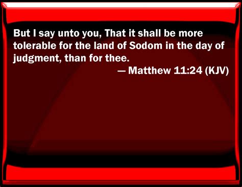 Matthew 11:24 But I say to you, That it shall be more tolerable for the ...
