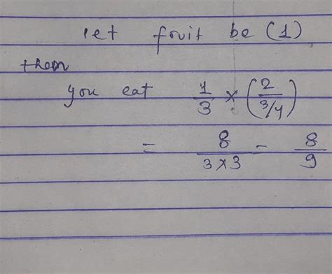 Imagine that you ate 1/3 of 2by3/4 fruits at your home. How much fruits ...
