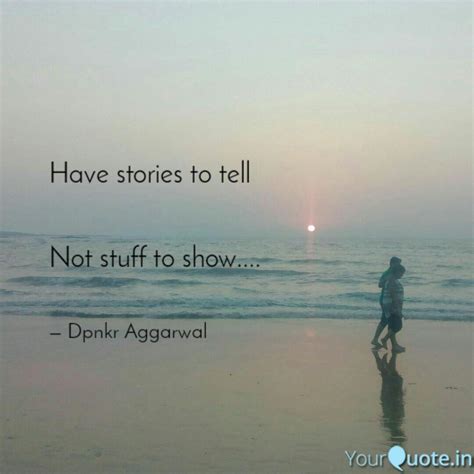 Have stories to tell No... | Quotes & Writings by Dpnkr Aggarwal ...
