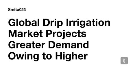 Global Drip Irrigation Market Projects Greater Demand Owing to Higher ...