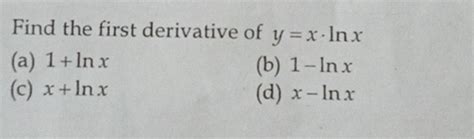 Find the first derivative of y = x cdot ln x (a) 1 + ln x (b) 1 - ln