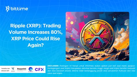 Ripple (XRP): Trading Volume Increases 80%, XRP Price Could Rise Again?
