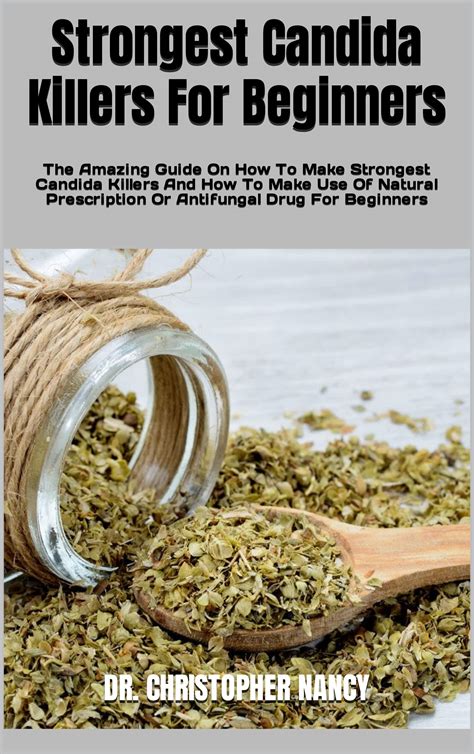 Strongest Candida Killers For Beginners : The Amazing Guide On How To Make Strongest Candida ...