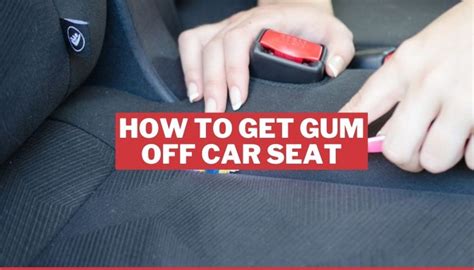 How To Get Gum Out Car Seat (step-by-step Guide) | TAFT Independent