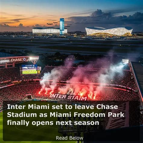 Inter Miami set to leave Chase Stadium as Miami Freedom Park finally ...