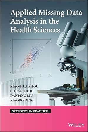 Applied Missing Data Analysis in the Health Sciences (Statistics in ...