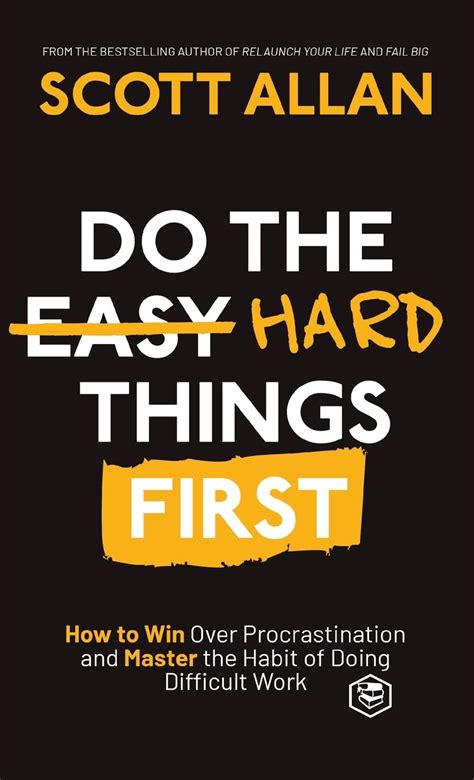 Do the Hard Things First: How to Win Over Procrastination and Master ...