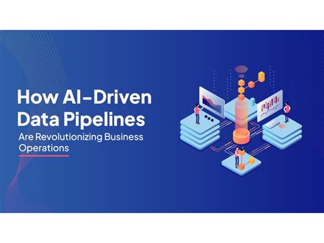 How AI-Driven Data Pipelines Are Revolutionizing Business Operations