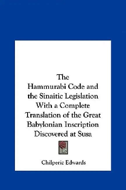 The Hammurabi Code and the Sinaitic Legislation With a Complete ...